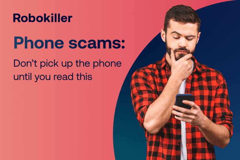 Phone scams Don’t pick up the phone until you read this Robokiller Blog